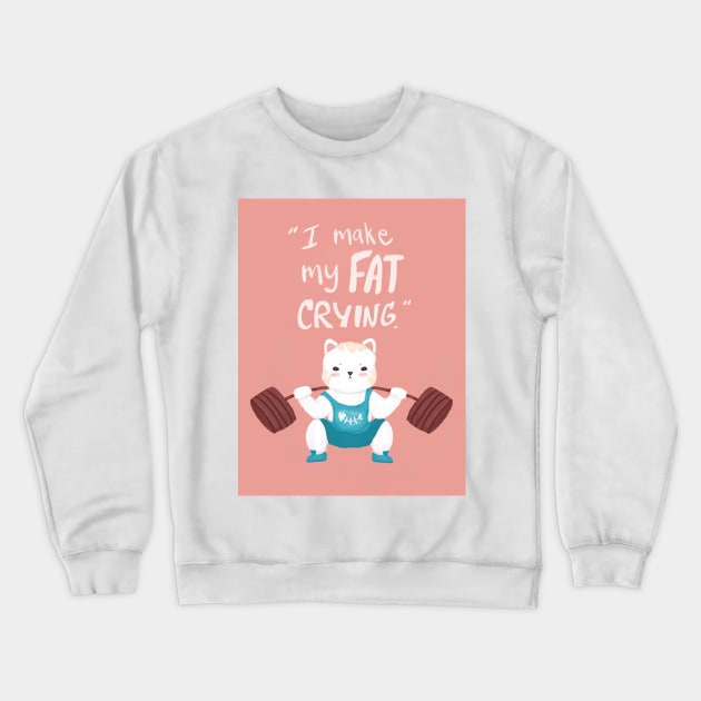 cute white cat do lift squad fitness work out, I make my fat crying quote Crewneck Sweatshirt by Janatshie